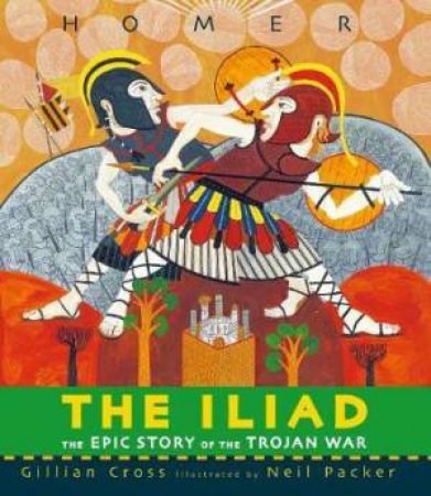 The Iliad by Gillian Cross & Neil Packer