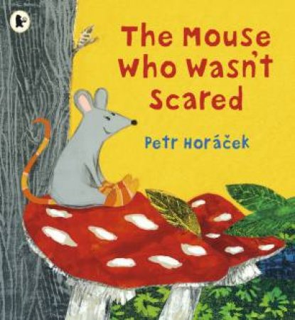 The Mouse Who Wasn't Scared by Petr Horacek