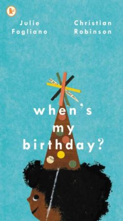 When's My Birthday? by Julie Fogliano & Christian Robinson