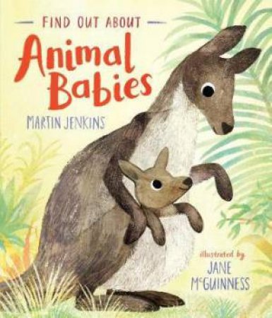 Find Out About ... Animal Babies by Martin Jenkins & Jane McGuinness