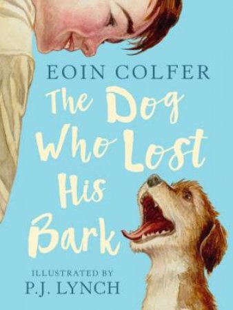 The Dog Who Lost His Bark by Eoin Colfer & P. J. Lynch