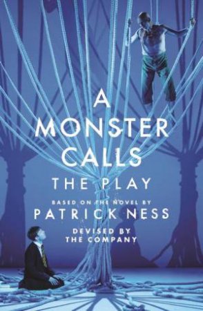 A Monster Calls: The Play by Adam Peck & Sally Cookson & Patrick Ness