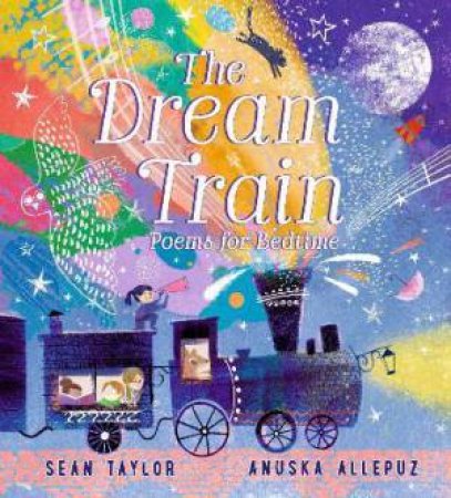 The Dream Train: Poems For Bedtime by Sean Taylor & Anuska Allepuz