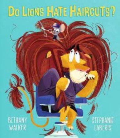 Do Lions Hate Haircuts? by Bethany Walker & Stephanie Laberis