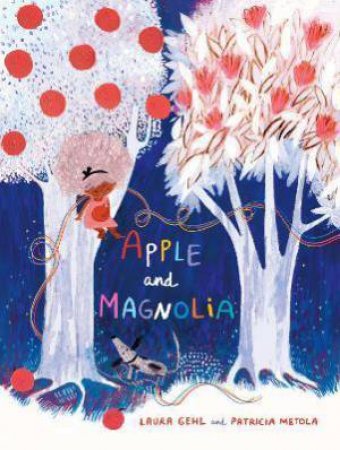 Apple And Magnolia by Laura Gehl & Patricia Metola