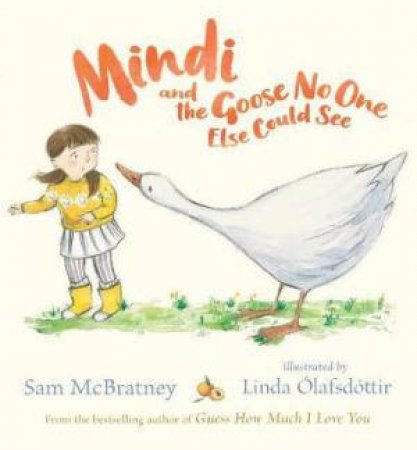 Mindi And The Goose No One Else Could See by Sam McBratney & Linda Ólafsdóttir