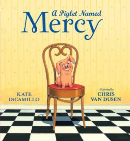 A Piglet Named Mercy by Kate DiCamillo & Chris Van Dusen