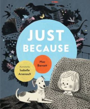 Just Because by Mac Barnett & Isabelle Arsenault