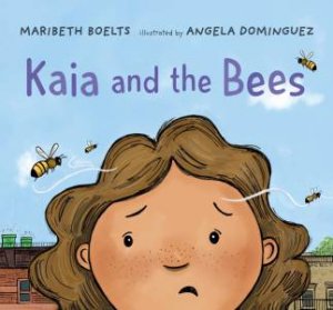 Kaia And The Bees by Maribeth Boelts & Angela Dominguez