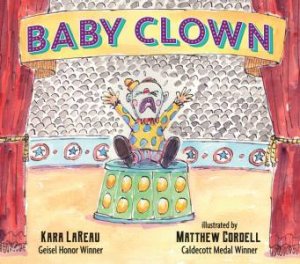 Baby Clown by Kara LaReau & Matthew Cordell