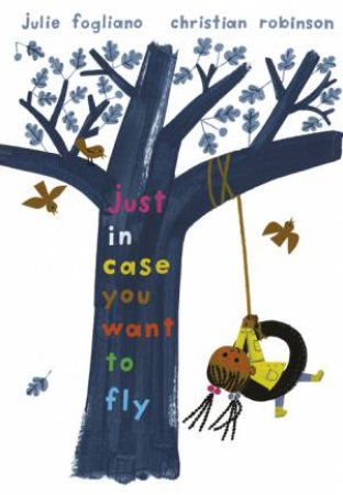 Just In Case You Want To Fly by Julie Fogliano & Christian Robinson