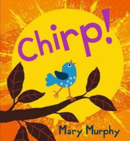 Chirp by Mary Murphy & Mary Murphy