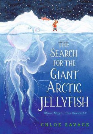 The Search For The Giant Arctic Jellyfish by Chloe Savage 