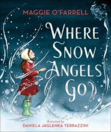 Where Snow Angels Go by Maggie O'Farrell & Daniela Jaglenka Terrazzini