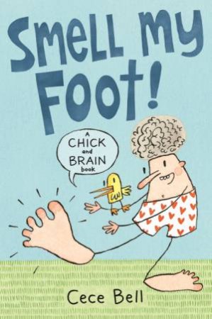 Chick And Brain: Smell My Foot! by Cece Bell