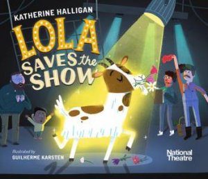 National Theatre: Lola Saves the Show by Katherine Halligan & Guilherme Karsten