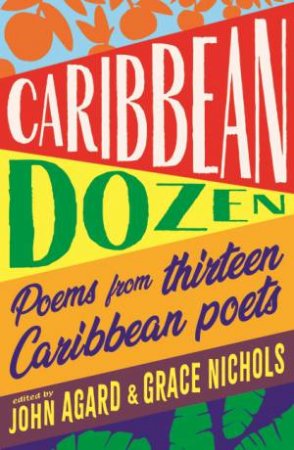 A Caribbean Dozen: Poems From 13 Caribbean Poets by John Agard & Grace Nichols & Various