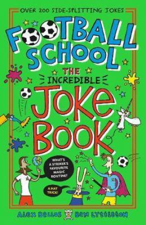 Football School: The Greatest Joke Book by Alex Bellos & Ben Lyttleton