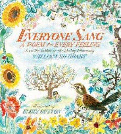 Everyone Sang: A Poem For Every Feeling by William Sieghart & Emily Sutton