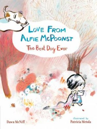 Love From Alfie McPoonst, The Best Dog Ever by Dawn McNiff & Patricia Metola