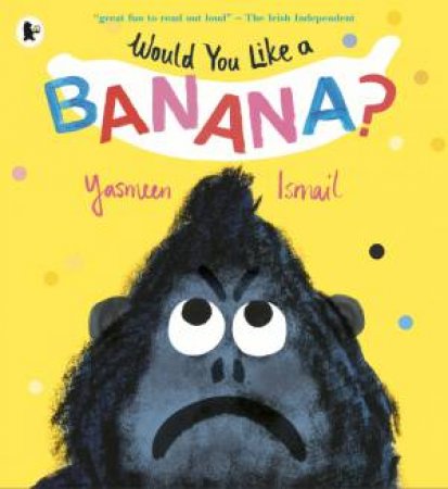 Would You Like A Banana? by Yasmeen Ismail