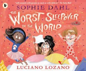 The Worst Sleepover in the World by Sophie Dahl & Luciano Lozano