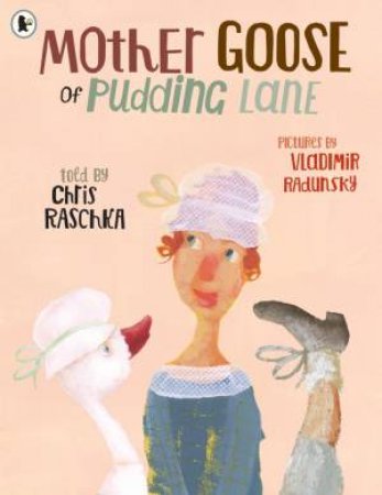 Mother Goose Of Pudding Lane by Chris Raschka & Vladimir Radunsky