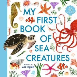 My First Book Of Sea Creatures by Zoë Ingram & Zoë Ingram