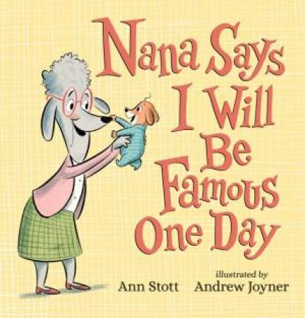 Nana Says I Will Be Famous One Day by Ann Stott & Andrew Joyner