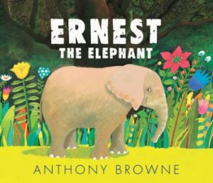 Ernest The Elephant by Anthony Browne