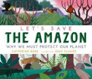 Let's Save The Amazon by Catherine Barr & Jean Claude