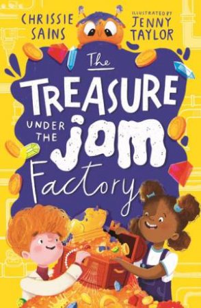 The Treasure Under The Jam Factory by Chrissie Sains & Jenny Taylor