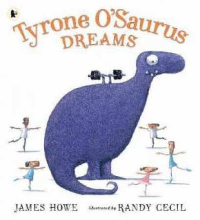 Tyrone O'Saurus Dreams by James Howe & Randy Cecil