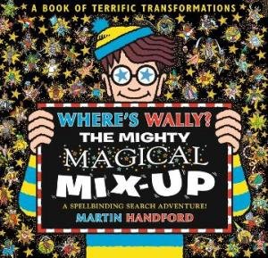 Where's Wally? The Mighty Magical Mix-Up by Martin Handford & Martin Handford