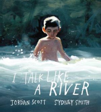 I Talk Like A River by Jordan Scott & Sydney Smith