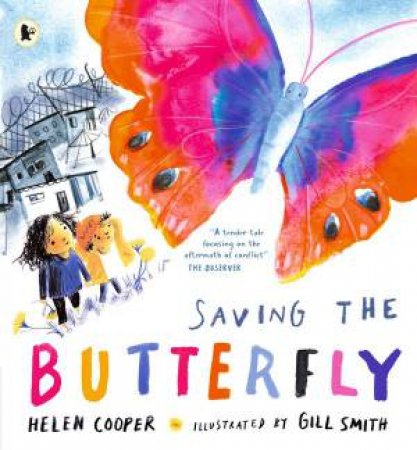 Saving the Butterfly: A story about refugees by Helen Cooper & Gill Smith