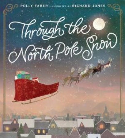 Through The North Pole Snow by Polly Faber & Richard Jones