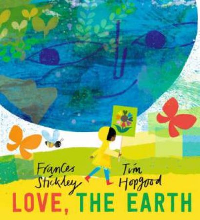 Love, the Earth by Frances Stickley & Tim Hopgood