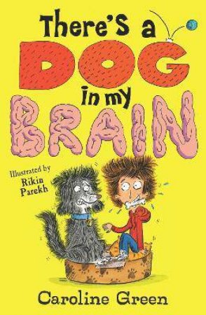 There's A Dog In My Brain! by Caroline Green & Rikin Parekh