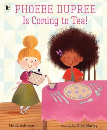 Phoebe Dupree Is Coming To Tea! by Linda Ashman & Alea Marley