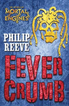 Fever Crumb 01 by Philip Reeve