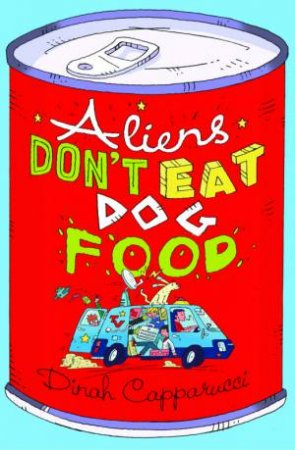 Alien's Don't Eat Dog Food by Dinah Capparucci