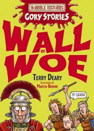 Horrible Histories Gory Stories: Wall of Woe by Terry Deary