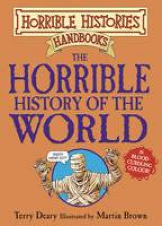 Horrible Histories Handbook: The Horrible History Of The World by Terry Deary