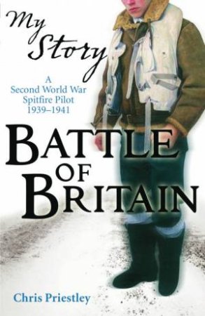 My Story: Battle Of Britain by Chris Priestly