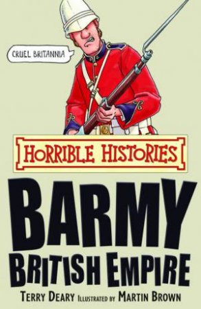 Horrible Histories: Barmy British Empire by Terry Deary