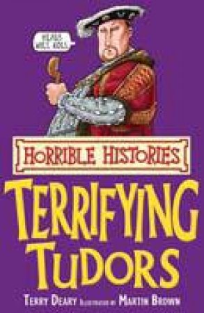 Horrible Histories: Terrifying Tudors by Terry Deary