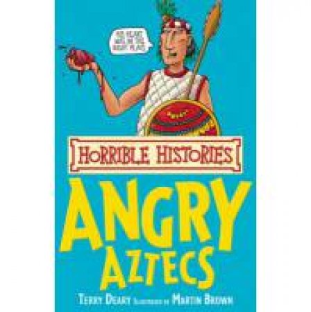 Horrible Histories: Angry Aztecs by Terry Deary