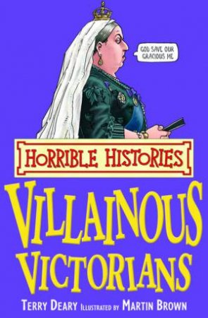 Horrible Histories: Villainous Victorians by Terry Deary