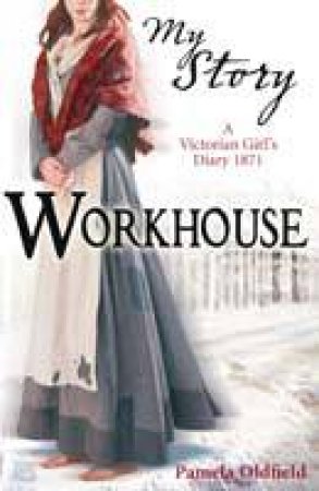 My Story: Workhouse by Pamela Oldfield